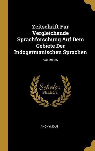 Produktbild: Zeitschrift F&uuml;r Vergleichende Sprachforschung Auf Dem Gebiete Der Indogermanischen Sprachen; Volume 35