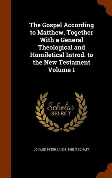 Produktbild: The Gospel According to Matthew, Together With a General Theological and Homiletical Introd. to the New Testament Volume 1