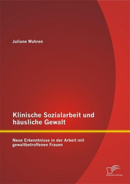 Produktbild: Klinische Sozialarbeit und h&auml;usliche Gewalt: Neue Erkenntnisse in der Arbeit mit gewaltbetroffenen Frauen