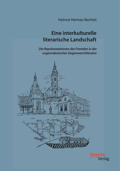 Produktbild: Eine interkulturelle literarische Landschaft: Die Repr&auml;sentationen des Fremden in der ungarndeutschen Gegenwartsliteratur