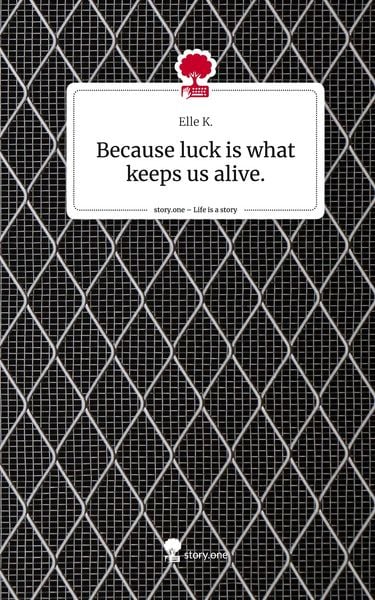 Produktbild: Because luck is what keeps us alive.. Life is a Story - story.one