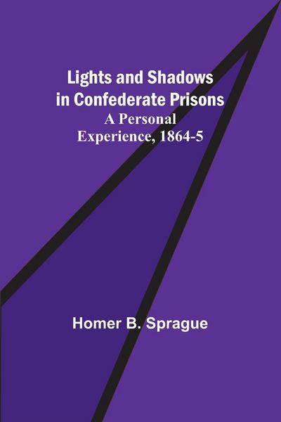Produktbild: Lights and Shadows in Confederate Prisons; A Personal Experience, 1864-5