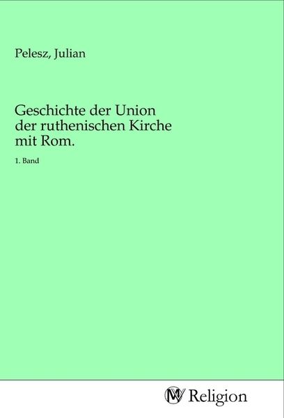 Produktbild: Geschichte der Union der ruthenischen Kirche mit Rom.