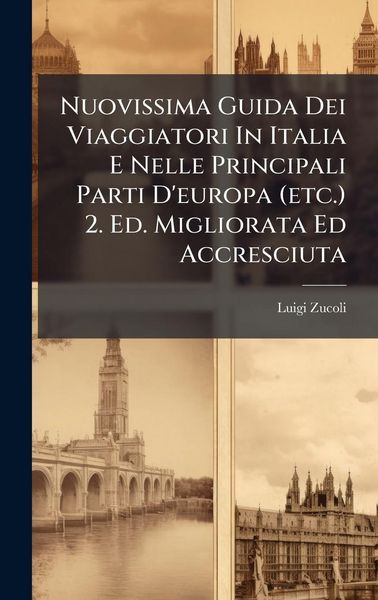 Produktbild: Nuovissima Guida Dei Viaggiatori In Italia E Nelle Principali Parti D'europa (etc.) 2. Ed. Migliorata Ed Accresciuta