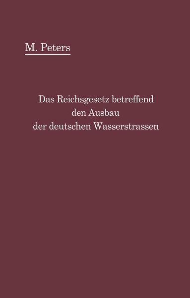 Produktbild: Das Reichsgesetz betreffend den Ausbau der deutschen Wasserstra&szlig;en und die Erhebung von Schiffahrtsabgaben vom 24. Dezember 1911