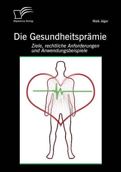 Produktbild: Die Gesundheitspr&auml;mie: Ziele, rechtliche Anforderungen und Anwendungsbeispiele