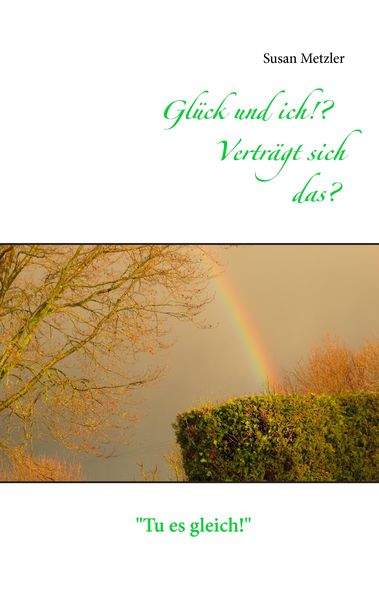 Produktbild: Gl&uuml;ck und ich!? Vertr&auml;gt sich das?