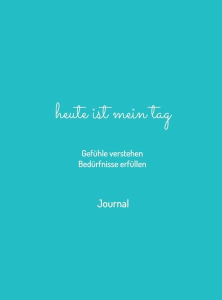 Produktbild: heute ist mein tag - Gef&uuml;hle verstehen - Bed&uuml;rfnisse erf&uuml;llen