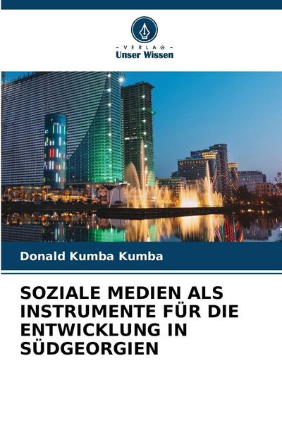 Soziale Medien als Instrumente für die Entwicklung in Südgeorgien, Taschenbuch von Donald Kumba Kumba, Verlag Unser Wissen, 9786202472951
