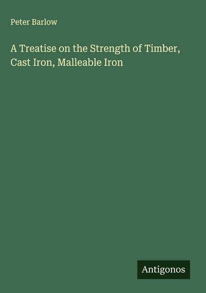 Produktbild: A Treatise on the Strength of Timber, Cast Iron, Malleable Iron