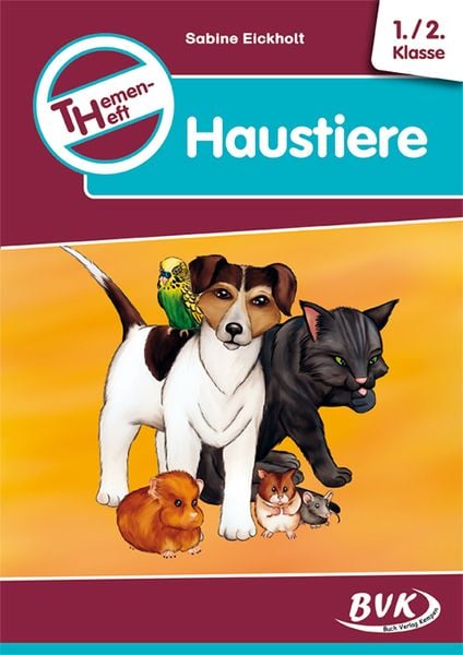 Themenheft Haustiere 1./2. Klasse, Geheftet von Sabine Eickholt, BVK Buch Verlag Kempen GmbH, 978-3-86740-258-3