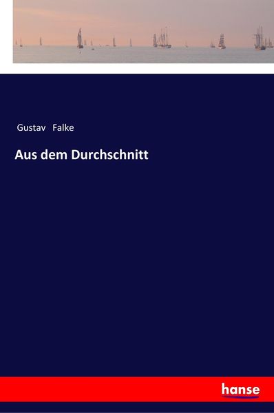 Aus dem Durchschnitt, Taschenbuch von Gustav Falke, Hansebooks, 9783337353995