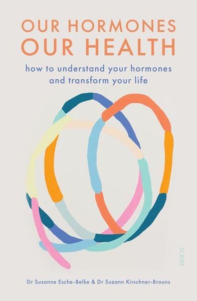 Our Hormones, Our Health, Taschenbuch von Susanne Esche-Belke , Suzann Kirschner-Brouns, Scribe Publications Pty Ltd, 9781950354719