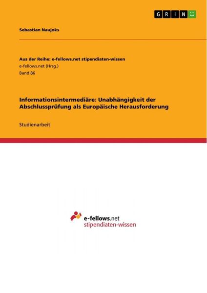 Informationsintermediäre: Unabhängigkeit der Abschlussprüfung als Europäische Herausforderung, Taschenbuch von Sebastian Naujoks, GRIN, 9783640953585