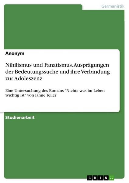 Produktbild: Nihilismus und Fanatismus. Auspr&auml;gungen der Bedeutungssuche und ihre Verbindung zur Adoleszenz