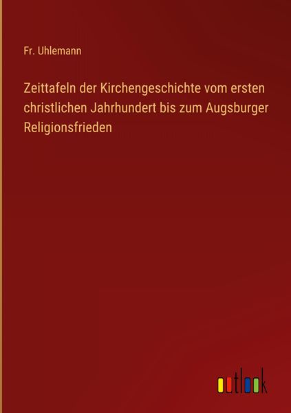 Produktbild: Zeittafeln der Kirchengeschichte vom ersten christlichen Jahrhundert bis zum Augsburger Religionsfrieden
