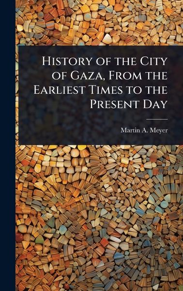Produktbild: History of the City of Gaza, From the Earliest Times to the Present Day