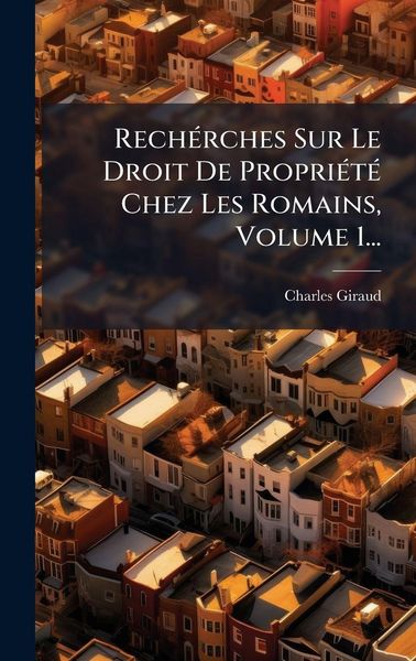 Produktbild: Rech&Atilde;(c)rches Sur Le Droit De Propri&Atilde;(c)t&Atilde;(c) Chez Les Romains, Volume 1...