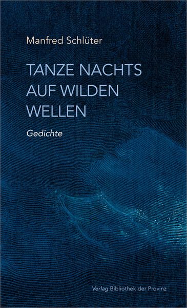 Tanze nachts auf wilden Wellen, Gebundene Ausgabe von Manfred Schlüter, Bibliothek der Provinz, 978-3-99126-348-7