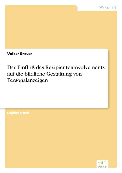 Der Einfluß des Rezipienteninvolvements auf die bildliche Gestaltung von Personalanzeigen, Taschenbuch von Volker Breuer, GRIN, 9783838657226