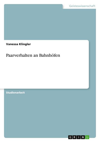 Paarverhalten an Bahnhöfen, Taschenbuch von Vanessa Klingler, GRIN, 9783656349730