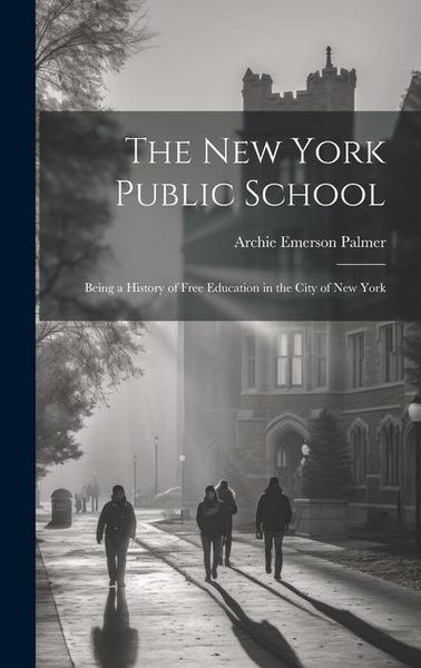 Produktbild: The New York Public School; Being a History of Free Education in the City of New York