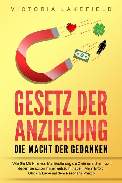 Produktbild: GESETZ DER ANZIEHUNG - Die Macht der Gedanken: Wie Sie mit Hilfe von Manifestierung die Ziele erreichen, von denen Sie schon immer getr&auml;umt haben! Mehr Erfolg, Gl&uuml;ck & Liebe mit dem Resonanz Prinzip