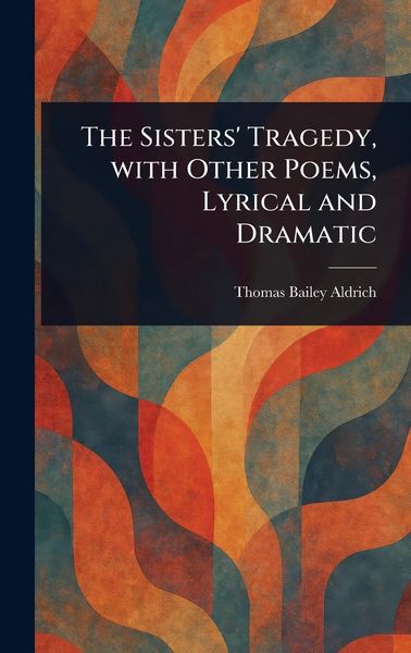 Produktbild: The Sisters' Tragedy, With Other Poems, Lyrical and Dramatic