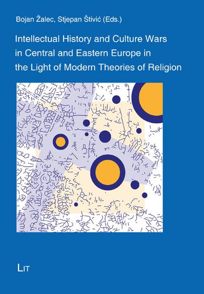 Produktbild: Intellectual History and Culture Wars in Central and Eastern Europe in the Light of Modern Theories of Religion