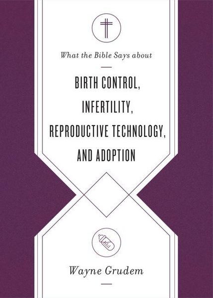 Produktbild: What the Bible Says about Birth Control, Infertility, Reproductive Technology, and Adoption