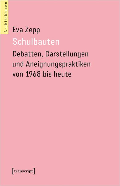 Produktbild: Schulbauten &ndash; Debatten, Darstellungen und Aneignungspraktiken von 1968 bis heute