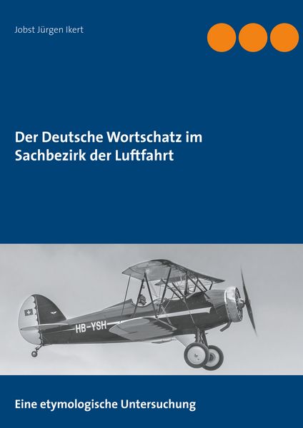 Der Deutsche Wortschatz im Sachbezirk der Luftfahrt, Taschenbuch von Jobst Jürgen Ikert, BoD – Books on Demand, 9783751903691