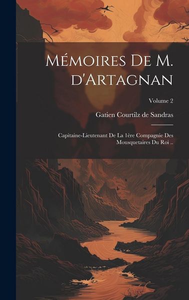 Produktbild: M&eacute;moires de M. d'Artagnan: Capitaine-lieutenant de la 1&egrave;re compagnie des mousquetaires du roi ..; Volume 2