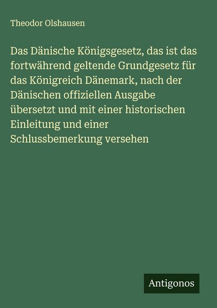 Produktbild: Das D&auml;nische K&ouml;nigsgesetz, das ist das fortw&auml;hrend geltende Grundgesetz f&uuml;r das K&ouml;nigreich D&auml;nemark, nach der D&auml;nischen offiziellen Ausgabe &uuml;bersetzt