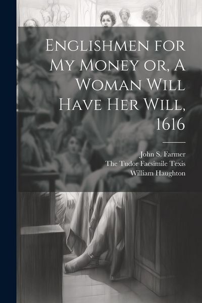Produktbild: Englishmen for my Money or, A Woman Will Have her Will, 1616