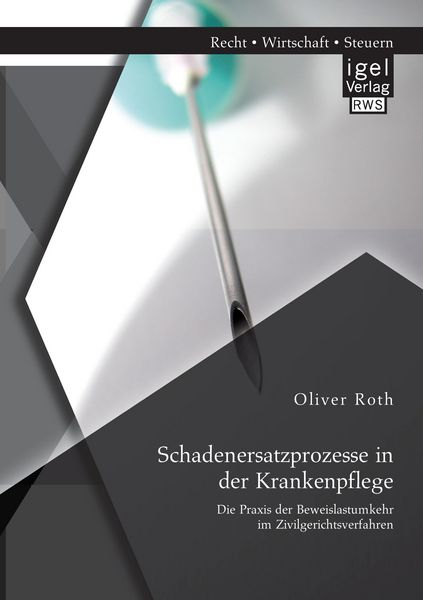 Produktbild: Schadenersatzprozesse in der Krankenpflege: Die Praxis der Beweislastumkehr im Zivilgerichtsverfahren