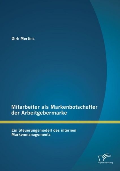 Produktbild: Mitarbeiter als Markenbotschafter der Arbeitgebermarke: Ein Steuerungsmodell des internen Markenmanagements