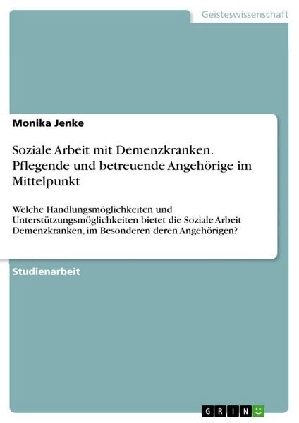 Produktbild: Soziale Arbeit mit Demenzkranken. Pflegende und betreuende Angeh&ouml;rige im Mittelpunkt