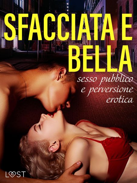 Produktbild: Sfacciata e bella: sesso pubblico e perversione erotica