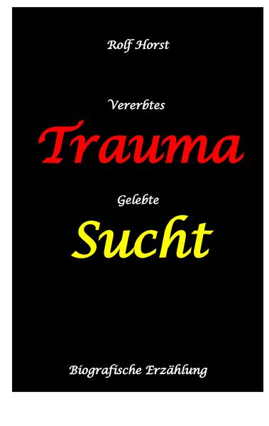 Produktbild: Vererbtes Trauma - Gelebte Sucht - Alkoholsucht, Angst, Suchttherapie, Familienaufstellung, Scheidung, Psychotherapie, Kontrollzwang, Trennung, Abtrei
