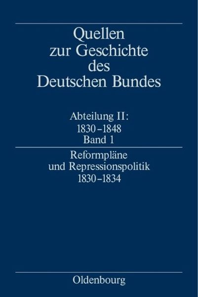 Produktbild: Quellen zur Geschichte des Deutschen Bundes. Quellen zur Geschichte... / Reformpl&auml;ne und Repressionspolitik 1830-1834