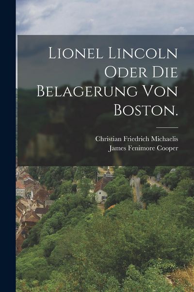 Produktbild: Lionel Lincoln oder die Belagerung von Boston.
