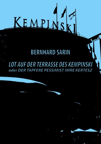 Produktbild: Lot auf der Terrasse des Kempinski oder Der tapfere Pessimist Imre Kert&eacute;sz