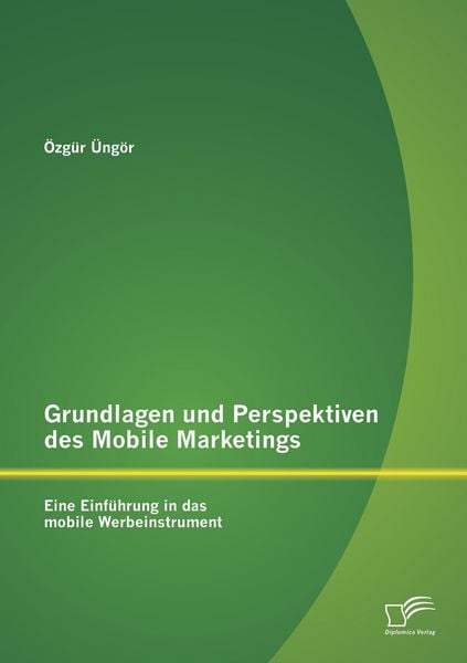 Produktbild: Grundlagen und Perspektiven des Mobile Marketings: Eine Einf&uuml;hrung in das mobile Werbeinstrument