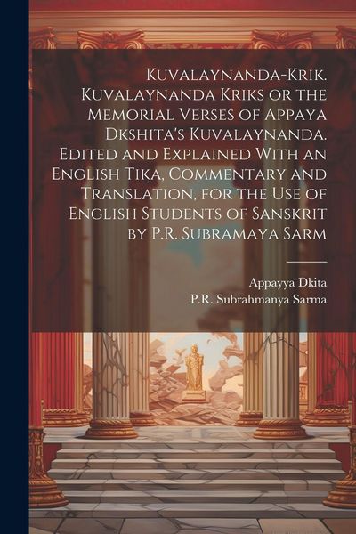 Produktbild: Kuvalaynanda-krik. Kuvalaynanda Kriks or the Memorial Verses of Appaya Dkshita's Kuvalaynanda. Edited and Explained With an English Tika, Commentary a