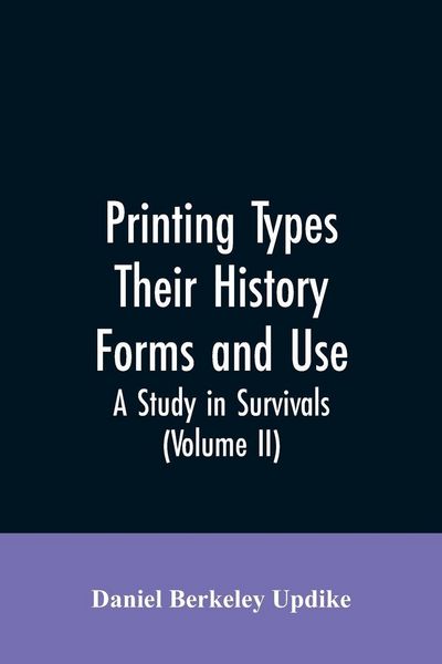 Produktbild: Printing types, their history, forms, and use; a study in survivals (Volume II)