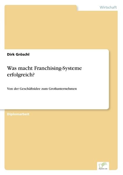 Was macht Franchising-Systeme erfolgreich?, Taschenbuch von Dirk Gröschl, GRIN, 9783838617046