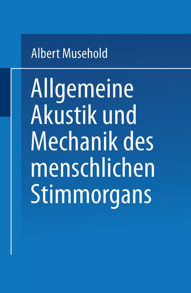 Allgemeine Akustik und Mechanik des menschlichen Stimmorgans, Taschenbuch von Albert Musehold, Springer Berlin, 9783642519512