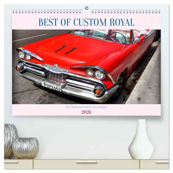 Best of Custom Royal - Ein Spitzenmodell von Dodge (hochwertiger Premium Wandkalender 2026 DIN A2 quer), Kunstdruck in Hochglanz