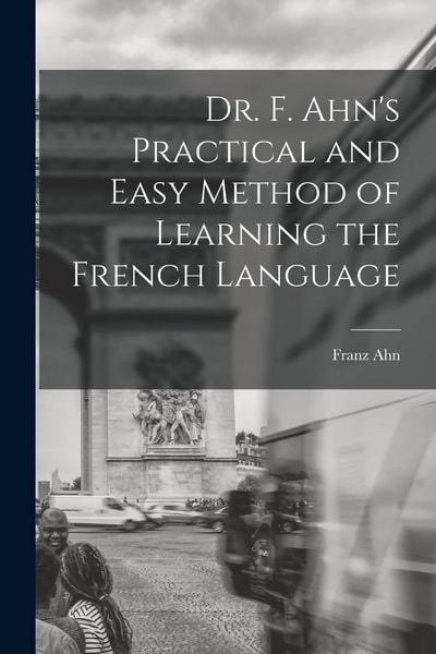 Produktbild: Dr. F. Ahn's Practical and Easy Method of Learning the French Language